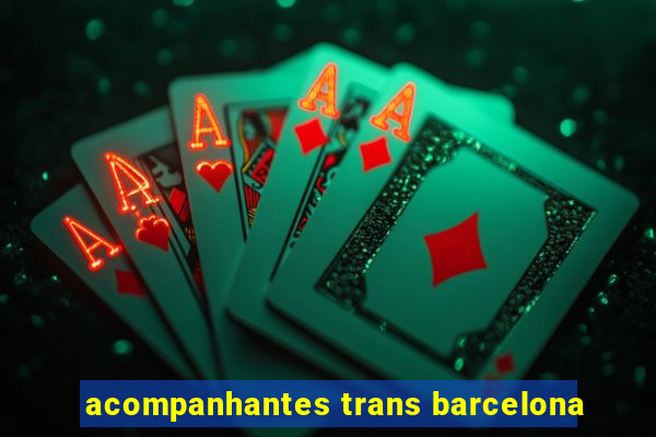 acompanhantes trans barcelona